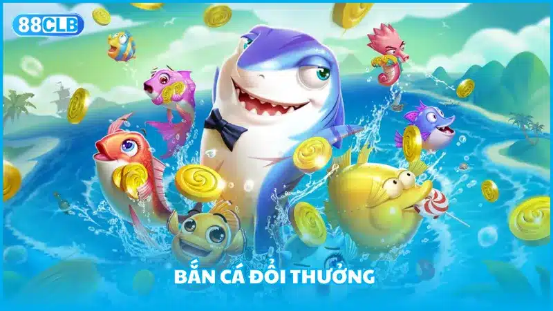 Bắn Cá đổi thưởng