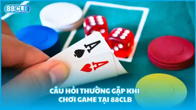 Câu hỏi thường gặp khi chơi game tại 88clb