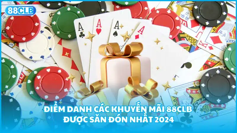 Điểm danh các khuyến mãi 88CLB được săn đón nhất 2024