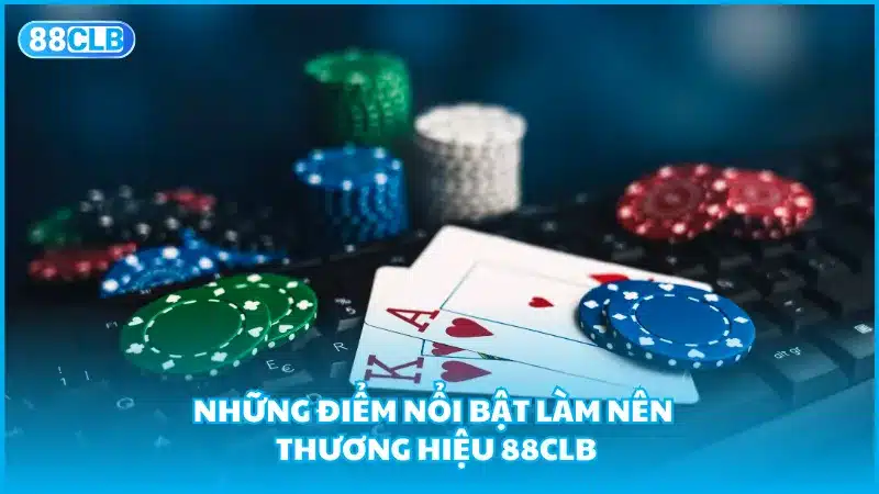 Những điểm nổi bật làm nên thương hiệu 88CLB